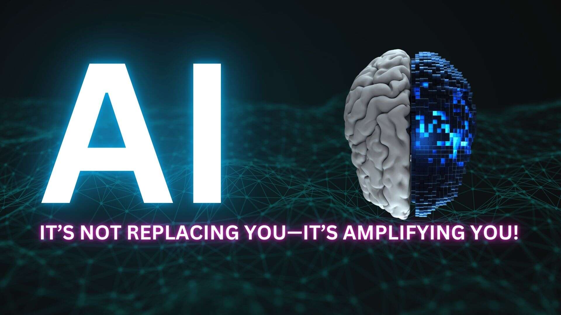 Futuristic image showing the word ‘AI’ in glowing white letters next to a half-human, half-digital brain, symbolizing the fusion of human intelligence and artificial intelligence. Below the image, a bold caption reads: ‘IT’S NOT REPLACING YOU—IT’S AMPLIFYING YOU!’ against a digital network background.