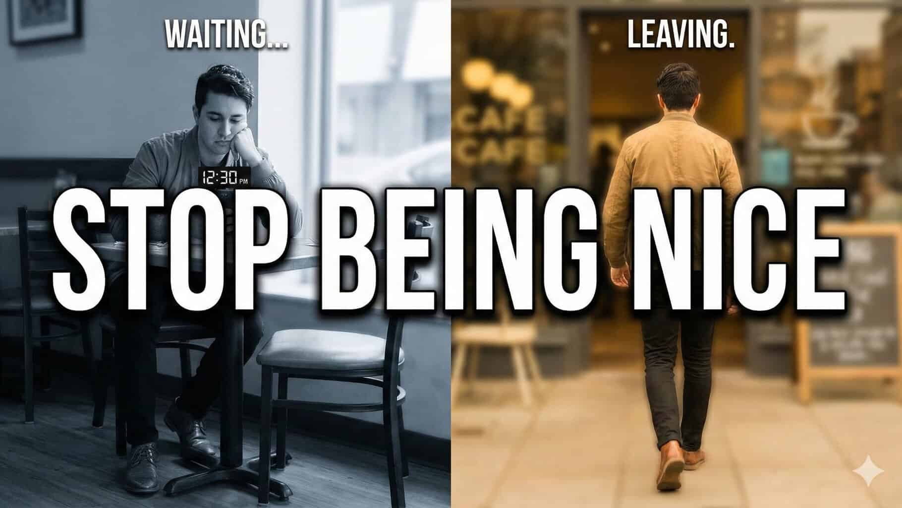 Split image: left side shows a man waiting alone at a café table, "WAITING..."; right side shows him walking away, "LEAVING." Large text overlays: "STOP BEING NICE. Conquering Expectations starts with putting yourself first.