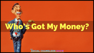 Promotional image for "the social chameleon show" featuring a caricature of a man in a suit holding money, with the text "who's got my money?" on a vivid orange background.