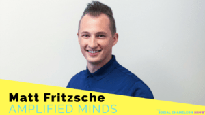 A smiling man in a blue shirt with the text "Matt Fritzsche of Amplified Minds" and the logo of "The Social Chameleon Show" on a light gray background.