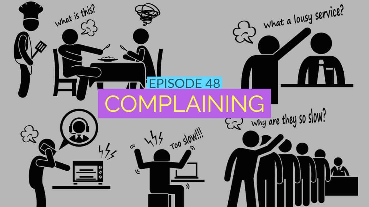 A collage of stick figures vociferously complaining: at a restaurant, in a queue, over the phone about poor service, and grumbling about a microwave. The title "Episode 48: Complaining" looms overhead with speech bubbles exclaiming phrases like "What is this?" and "Too slow!