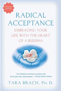Radical Acceptance: Embracing Your Life With the Heart of a Buddha Paperback – by Tara Brach