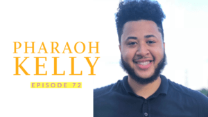 Ep 72 Pharaoh Kelly