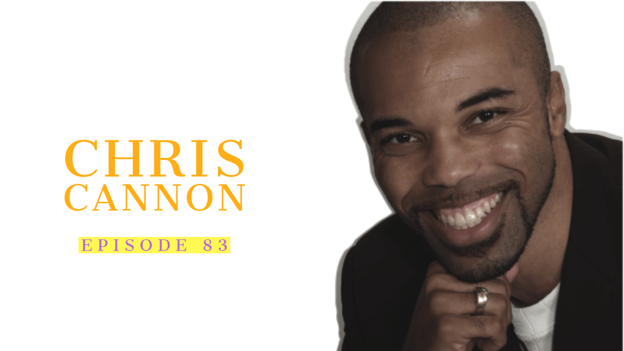 Chris Cannon: Empowering Men & Women | Ep 83