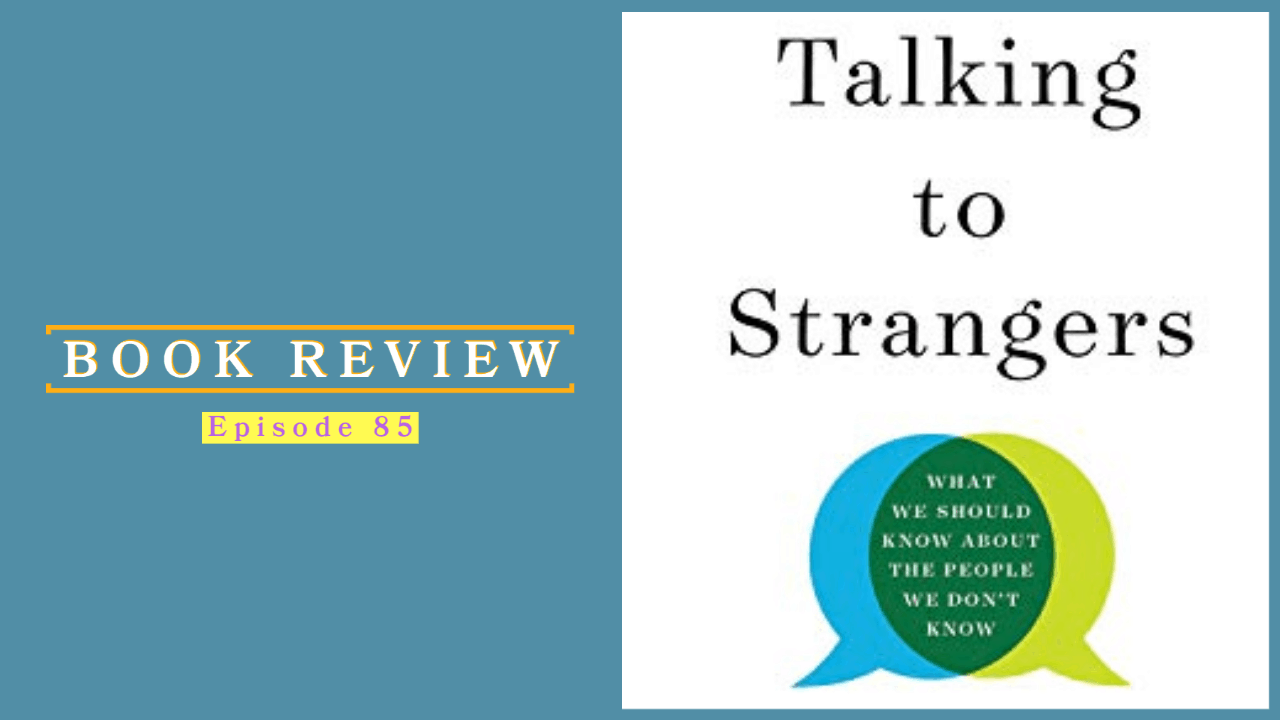 Ep 85 Talking To Strangers