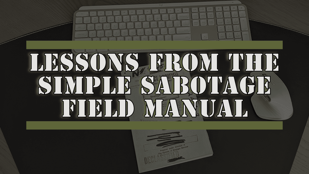 Simple Sabotage Field Manual: Dissecting Destructive Behaviors In Life & Business