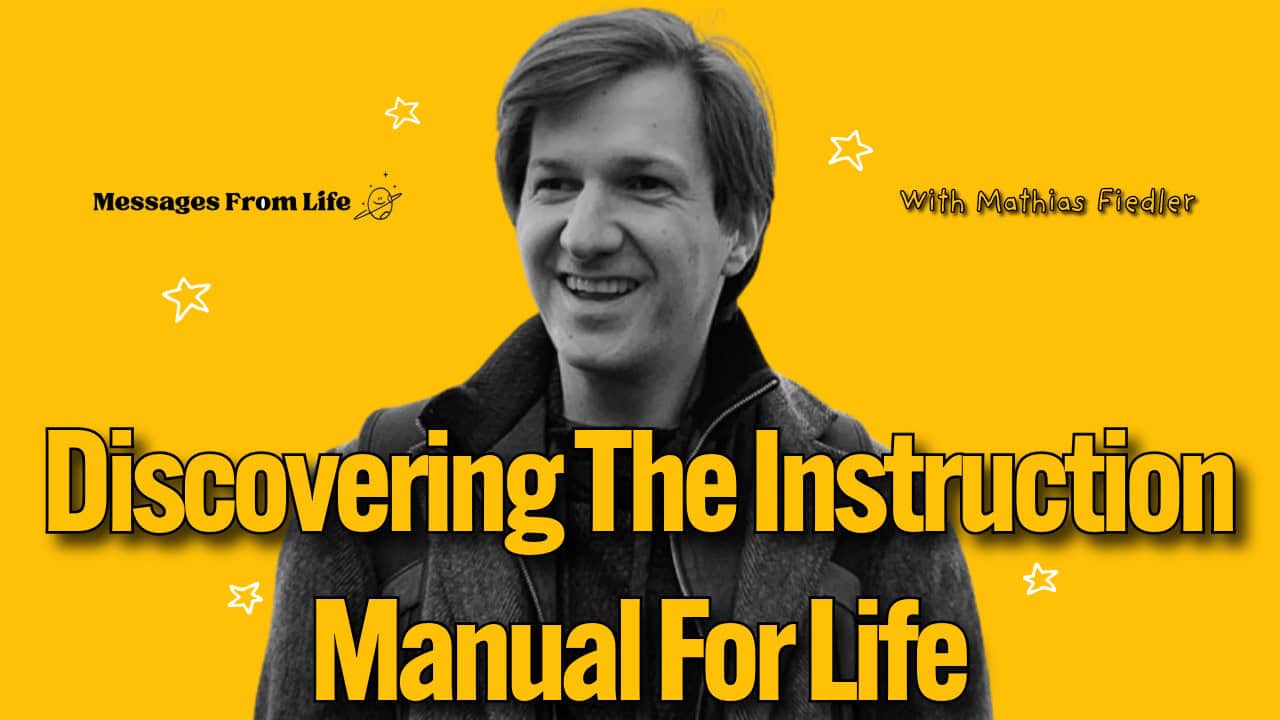 A smiling man, Mathias Fiedler, in a coat, is centered on a yellow background with white stars. Large text reads, "Discovering The Instruction Manual For Life." Smaller text says, “Messages From Life” and “With Mathias Fiedler.” Explore how life is an adventure on the Social Chameleon Show.