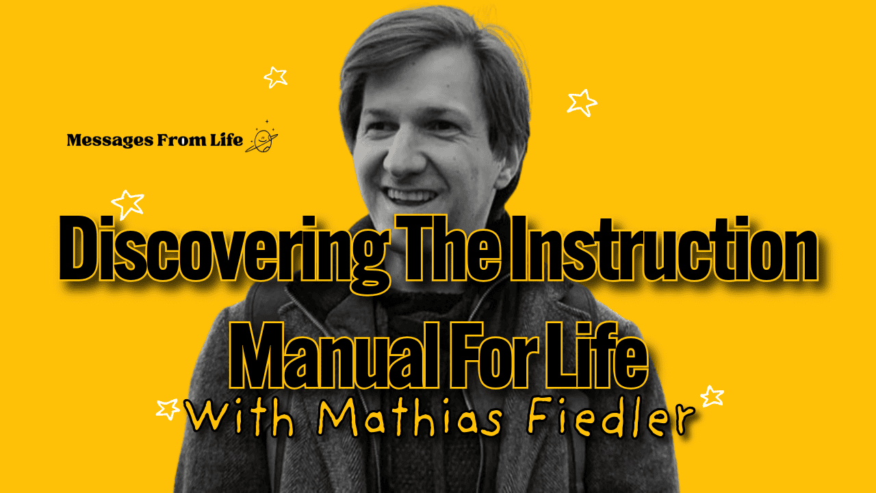 A smiling person in a dark jacket stands against a yellow background. The text reads: "Messages From Life: Discovering the Instruction Manual For Life With Mathias Fiedler," with small stars scattered around.