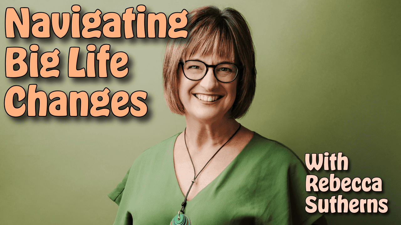 Smiling Rebecca Sutherns with short hair and glasses, wearing a green blouse and necklace, is set against a green background. Text reads, "Navigating Big Life Changes With Rebecca Sutherns.