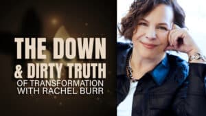 A woman, Rachel Burr, with short curly hair, wearing a dark jacket and bracelet, smiles while resting her head on her hand. Text beside her reads: “The Down & Dirty Truth of Transformation with Rachel Burr.”.