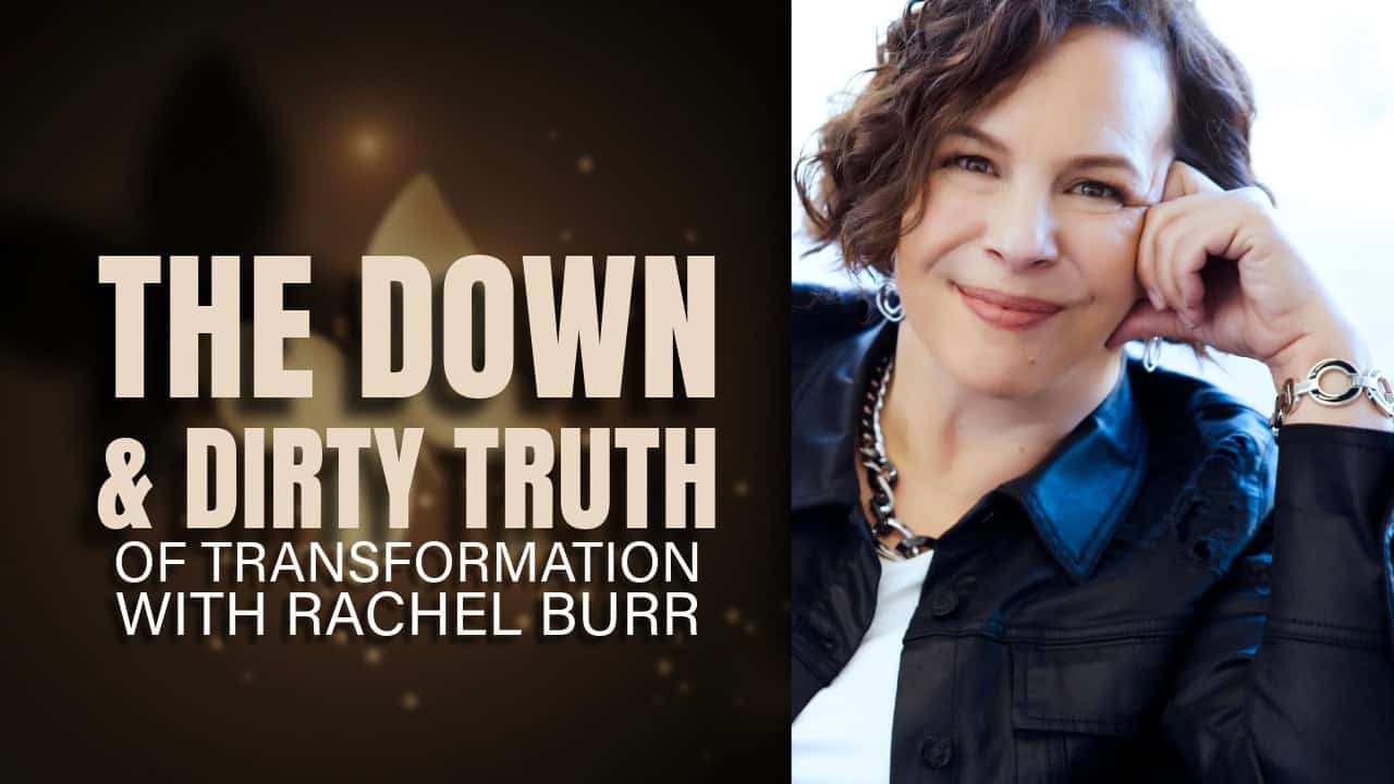 A woman, Rachel Burr, with short curly hair, wearing a dark jacket and bracelet, smiles while resting her head on her hand. Text beside her reads: “The Down & Dirty Truth of Transformation with Rachel Burr.”.