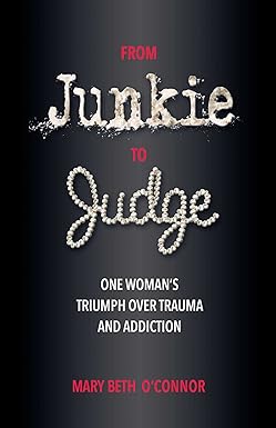 Book cover with a dark background. The title reads "From Junkie to Judge" in bold stylized fonts, with "Junkie" as white powder and "Judge" as pearls. Mary Beth O'Connor shares her journey of addiction recovery and triumph over substance use disorder.