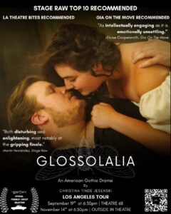 Promotional image for GLOSSOLALIA, an American Gothic Drama by Christina Tinde Jesenski, recommended by Stage Raw and LA Theatre Bites, featuring a close-up of two actors in an intense scene.