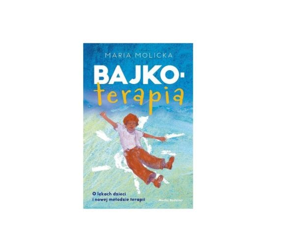 Bajkoterapia. O lękach dzieci i nowej metodzie