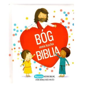 Bóg mnie kocha. Biblia.Wspaniałe historie biblijne