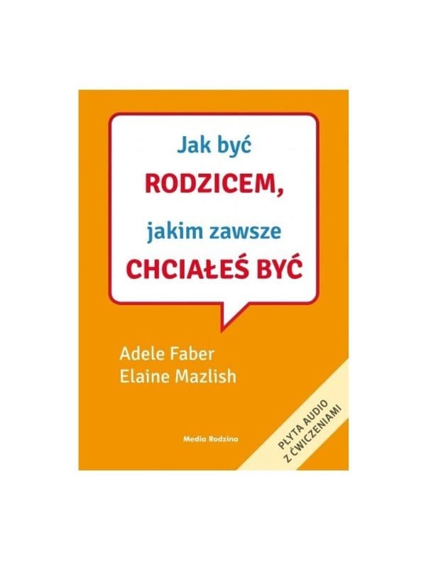 Jak być rodzicem, jakim zawsze chciałeś być