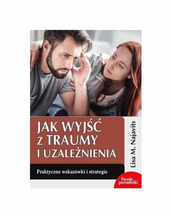 Jak wyjść z traumy i uzależnienia