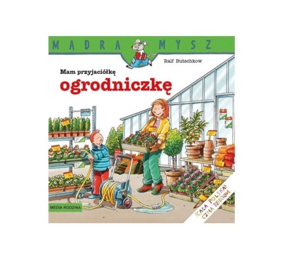 Mądra Mysz. Mam przyjaciółkę ogrodniczkę