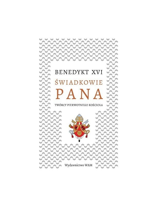 Świadkowie Pana. Twórcy pierwotnego Kościoła