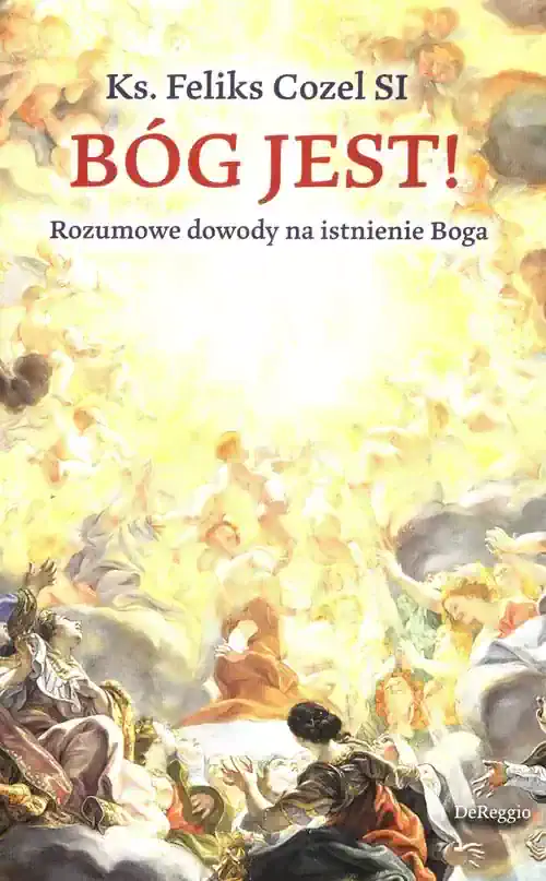 BÓG JEST- rozumowe dowody na istnienie Boga