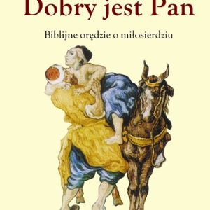 Dobry jest Pan. Biblijne orędzie o miłosierdziu