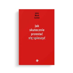 Jak skutecznie przestać się spieszyć