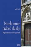 Niosła mnie radość służby. Wspomnienia z czasów
