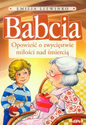 Babcia.Opowieść o zwycięstwie miłości nad śmiercią
