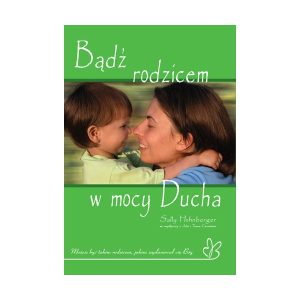 Bądź rodzicem w mocy Ducha