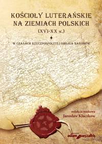 Kościoły luterańskie t.1 W czasach Rzeczpospolitej