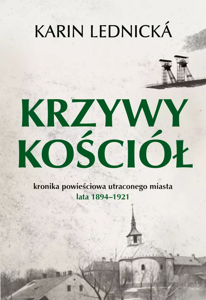 Krzywy kościół. Kronika powieściowa utraconego miasta: lata 1894–1921