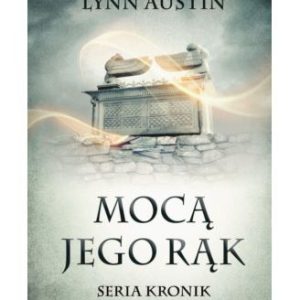 Mocą Jego rąk – III tom Serii Kronik