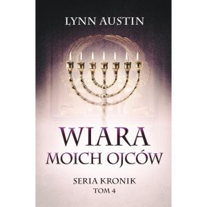 Wiara Moich Ojców – Seria Kronik Tom 4