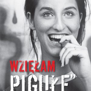 Wzięłam pigułę. Posłuchaj mojej historii