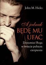 A jednak będę mu ufać. Zrozumieć Boga w świecie