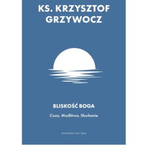 Bliskość Boga. Cisza. Modlitwa. Słuchanie