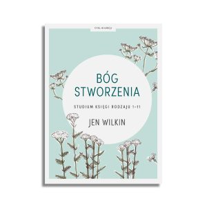 Bóg stworzenia. Studium Rdz 1-11 – Jen Wilkin