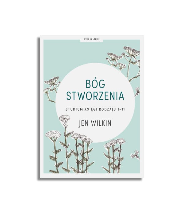 Bóg stworzenia. Studium Rdz 1-11 – Jen Wilkin