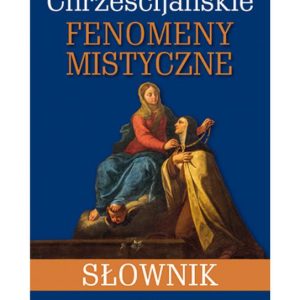 Chrześcijańskie fenomeny mistyczne – słownik