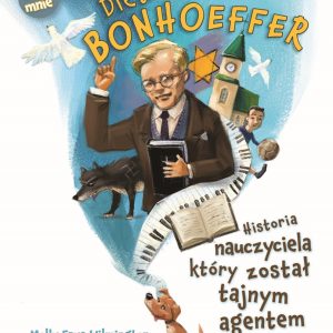 Dietrich Bonhoeffer – Historia nauczyciela, który został tajnym agentem