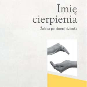 Imię cierpienia. Żałoba po aborcji dziecka