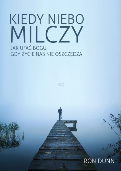 Kiedy niebo milczy. Jak ufać Bogu, gdy życie nas..