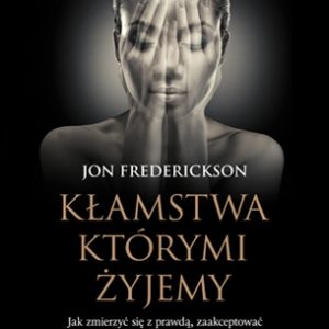 Kłamstwa którymi żyjemy