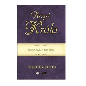 Krzyż Króla. Historia świata w życiu Jezusa