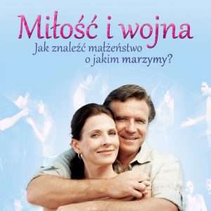 Miłość i wojna. Jak znaleźć małżeństwo o jakim…