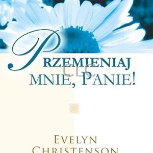 Przemieniaj mnie Panie