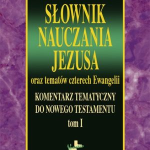 Słownik nauczania Jezusa tom.I
