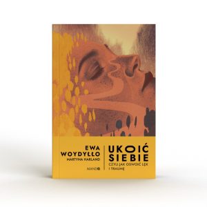 Ukoić siebie. Czyli jak oswoić lęk i traumę