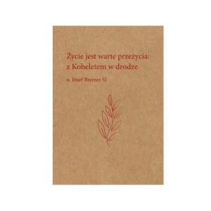 Życie jest warte przeżycia: z Koheletem w drodze