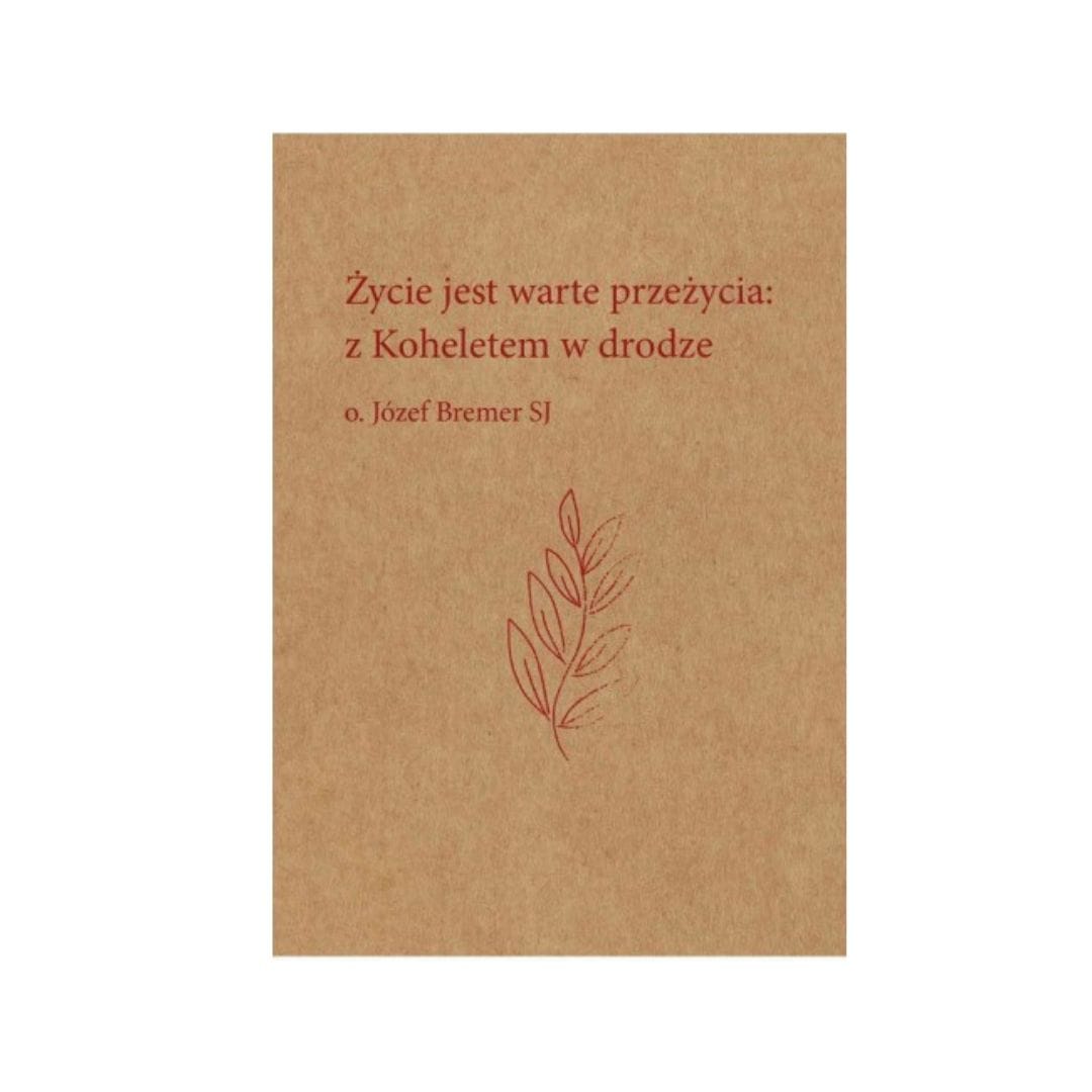 Życie jest warte przeżycia: z Koheletem w drodze